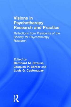 Visions in Psychotherapy Research and Practice: Reflections from Presidents of the Society for Psychotherapy Research de Bernhard M. Strauss