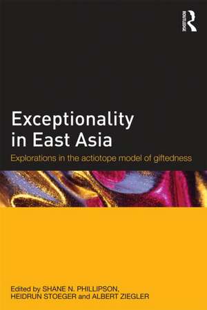 Exceptionality in East Asia: Explorations in the Actiotope Model of Giftedness de Shane N. Phillipson