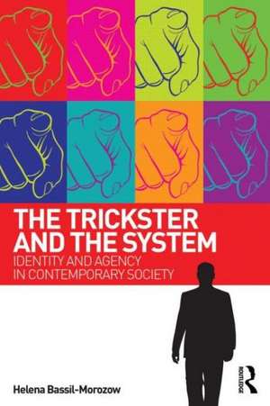 The Trickster and the System: Identity and agency in contemporary society de Helena Bassil-Morozow