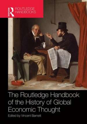 Routledge Handbook of the History of Global Economic Thought de Vincent Barnett