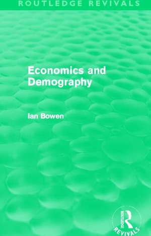 Economics and Demography (Routledge Revivals) de Ian Bowen