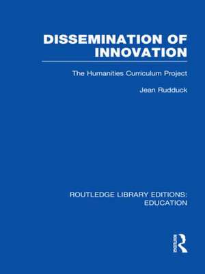 Dissemination of Innovation (RLE Edu O): The Humanities Curriculum Project de Jean Rudduck