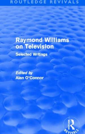 Raymond Williams on Television (Routledge Revivals): Selected Writings de Raymond Williams