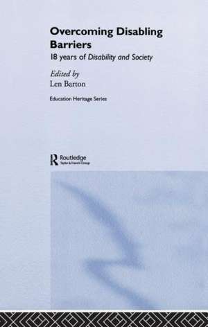 Overcoming Disabling Barriers: 18 Years of Disability and Society de Len Barton