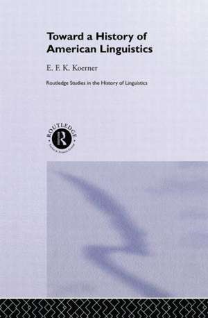 Toward a History of American Linguistics de E.F.K. Koerner