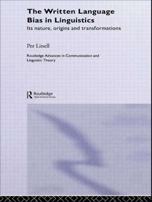 The Written Language Bias in Linguistics: Its Nature, Origins and Transformations de Per Linell