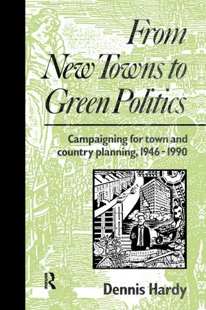 From New Towns to Green Politics: Campaigning for Town and Country Planning 1946-1990 de Dennis Hardy