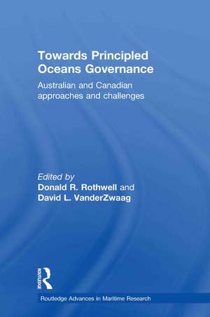 Towards Principled Oceans Governance: Australian and Canadian Approaches and Challenges de Donald R. Rothwell