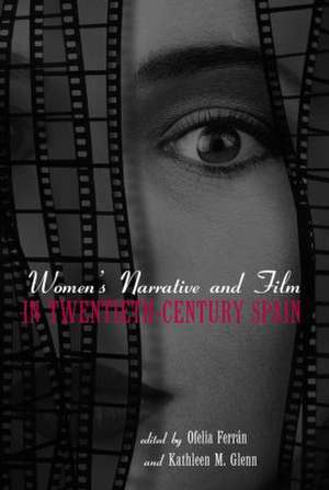 Women's Narrative and Film in 20th Century Spain de Kathleen Glenn