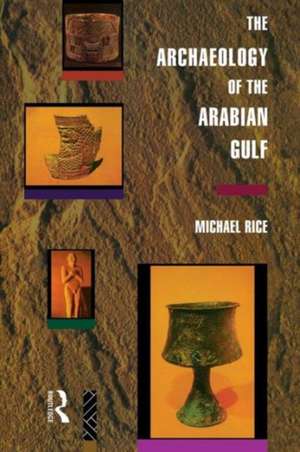 The Archaeology of the Arabian Gulf de Michael Rice