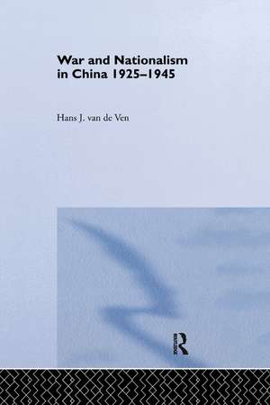 War and Nationalism in China: 1925-1945 de Hans van de Ven