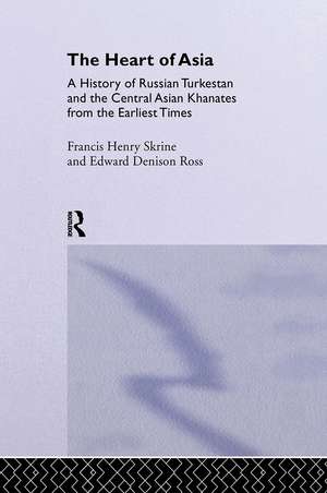 The Heart of Asia: A History of Russian Turkestan and the Central Asian Khanates from the Earliest Times de Edward Denison Ross