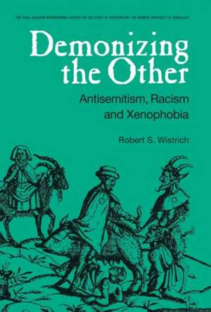 Demonizing the Other: Antisemitism, Racism and Xenophobia de Robert S. Wistrich