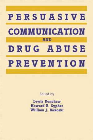 Persuasive Communication and Drug Abuse Prevention de Lewis Donohew