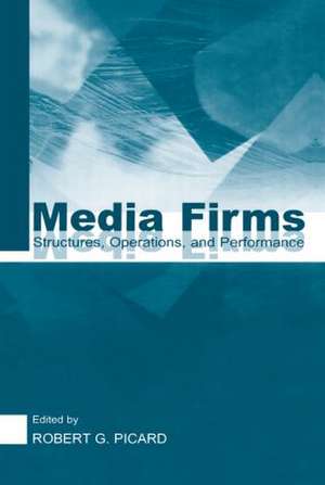 Media Firms: Structures, Operations, and Performance de Robert G. Picard