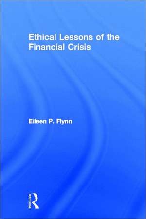 Ethical Lessons of the Financial Crisis de Eileen Flynn