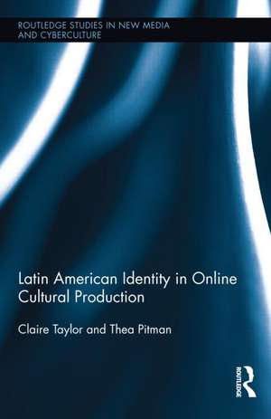 Latin American Identity in Online Cultural Production de Claire Taylor