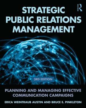 Strategic Public Relations Management: Planning and Managing Effective Communication Campaigns de Erica Weintraub Austin