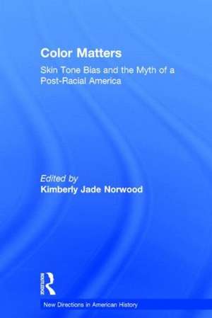 Color Matters: Skin Tone Bias and the Myth of a Postracial America de Kimberly Jade Norwood