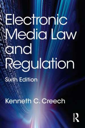 Electronic Media Law and Regulation de Kenneth C. Creech