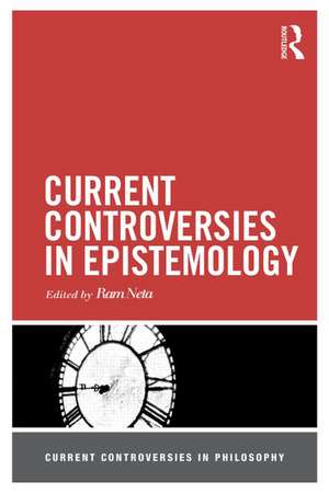 Current Controversies in Epistemology de Ram Neta