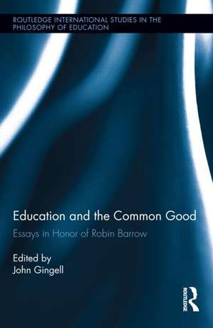 Education and the Common Good: Essays in Honor of Robin Barrow de John Gingell