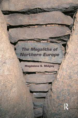 The Megaliths of Northern Europe de Magdalena Midgley