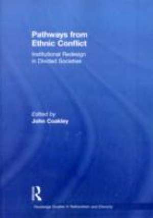 Pathways from Ethnic Conflict: Institutional Redesign in Divided Societies de John Coakley