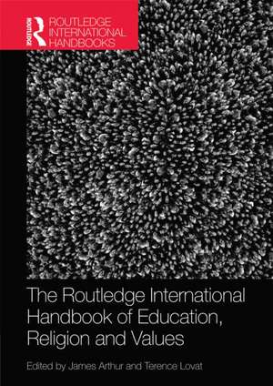 The Routledge International Handbook of Education, Religion and Values de James Arthur