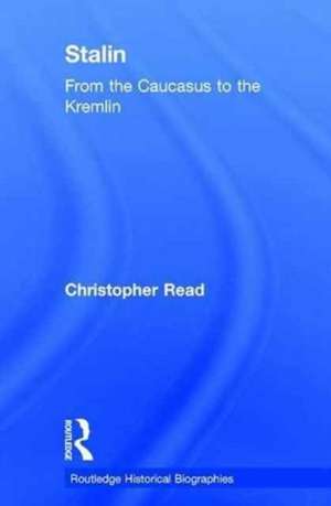 Stalin: From the Caucasus to the Kremlin de Christopher Read
