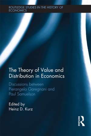 The Theory of Value and Distribution in Economics: Discussions between Pierangelo Garegnani and Paul Samuelson de Pierangelo Garegnani