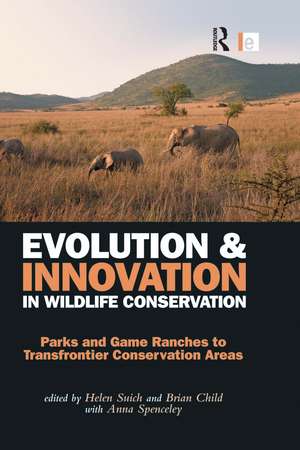 Evolution and Innovation in Wildlife Conservation: Parks and Game Ranches to Transfrontier Conservation Areas de Helen Suich