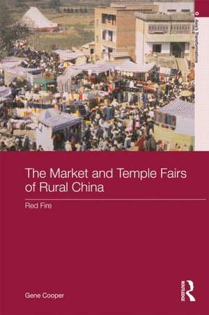 The Market and Temple Fairs of Rural China: Red Fire de Gene Cooper