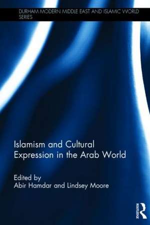 Islamism and Cultural Expression in the Arab World de Abir Hamdar