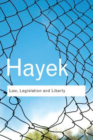 Law, Legislation and Liberty: A new statement of the liberal principles of justice and political economy de F.A. Hayek