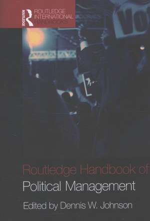 Routledge Handbook of Political Management de Dennis W. Johnson