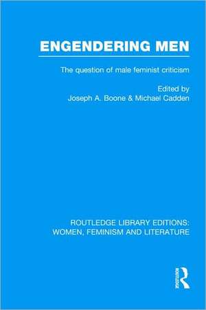 Engendering Men: The Question of Male Feminist Criticism de Joseph A. Boone