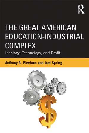 The Great American Education-Industrial Complex: Ideology, Technology, and Profit de Anthony G. Picciano