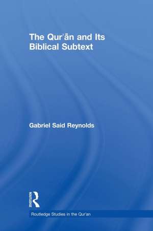 The Qur'an and its Biblical Subtext de Gabriel Said Reynolds