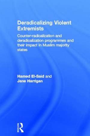 Deradicalising Violent Extremists: Counter-Radicalisation and Deradicalisation Programmes and their Impact in Muslim Majority States de Hamed El-Said