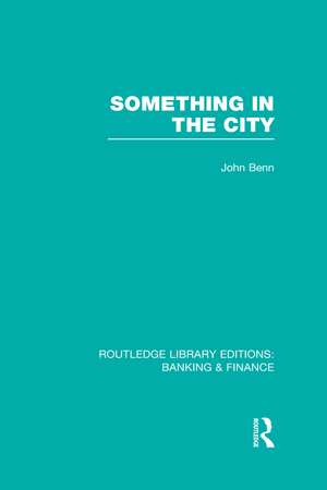 Something in the City (RLE Banking & Finance) de John Benn