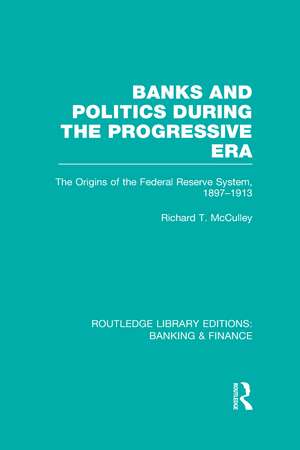 Banks and Politics During the Progressive Era (RLE Banking & Finance) de Richard McCulley