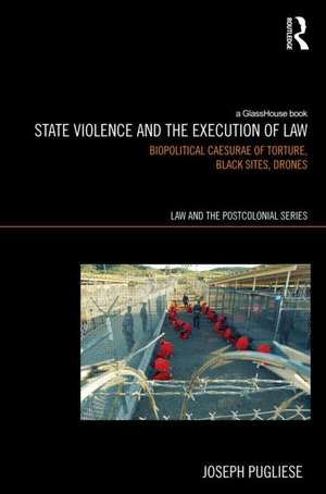 State Violence and the Execution of Law: Biopolitcal Caesurae of Torture, Black Sites, Drones de Joseph Pugliese