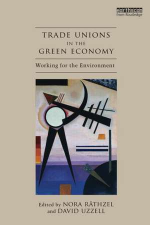 Trade Unions in the Green Economy: Working for the Environment de Nora Räthzel