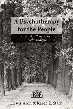 A Psychotherapy for the People: Toward a Progressive Psychoanalysis de Lewis Aron