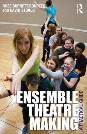 Ensemble Theatre Making: A Practical Guide de Rose Burnett Bonczek