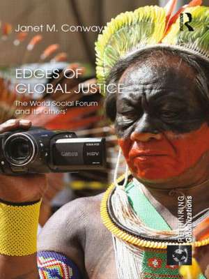 Edges of Global Justice: The World Social Forum and Its 'Others' de Janet M. Conway