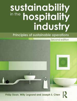 Sustainability in the Hospitality Industry 2nd Ed: Principles of Sustainable Operations de Willy Legrand