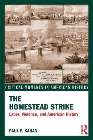 The Homestead Strike: Labor, Violence, and American Industry de Paul Kahan