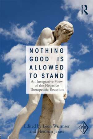 Nothing Good Is Allowed to Stand: An Integrative View of the Negative Therapeutic Reaction de Léon Wurmser